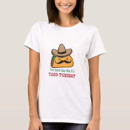 Leef elke dag alsof het Taco Dinsdag is T-shirt