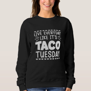 Leef elke dag alsof het Taco Tuesday Mexicaanse Ci Trui