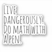 Leef gevaarlijk, doe wiskunde met een pen. sticker (Voorkant)
