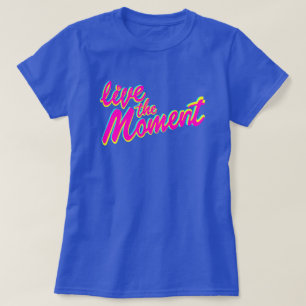 Leef het moment van slogan t-shirt