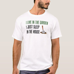 Leef in de tuin en slaap gewoon in het huis t-shirt