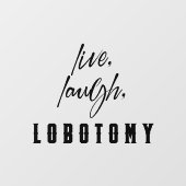 Leef, Lach, Labotomie Grappige Halloween Raamsticker (Vel)