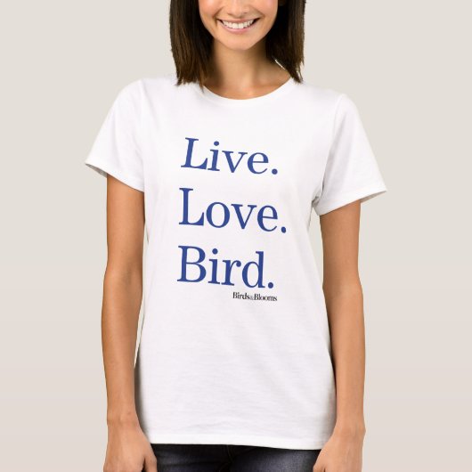 Leef. Liefde. Vogel. T-shirt (Voorkant)