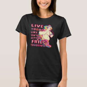 Leef Vandaag Als Je Morgen Wordt Gebakken Chic T-shirt