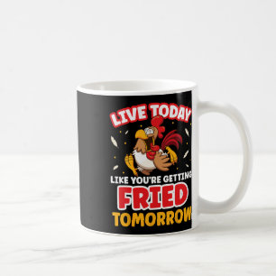 Leef Vandaag Als Of Je Morgen Wordt Gebakken Kip Koffiemok