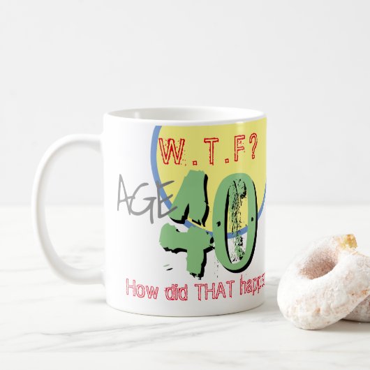 Leeftijd 40. WTF? Hoe is dat gebeurd! Koffie Mok (Met donut)