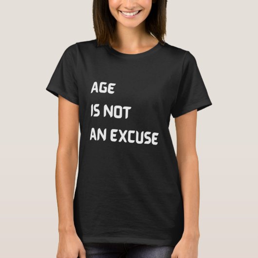 Leeftijd is geen excuus om oud te worden t-shirt (Voorkant)