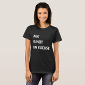 Leeftijd is geen excuus om oud te worden t-shirt (Voorkant volledig)
