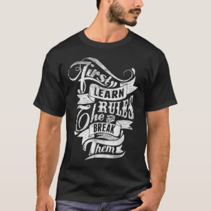 Leer eerst de regels en breek ze vervolgens in Tat T-shirt