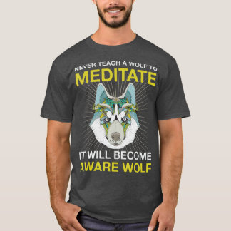 Leer nooit een wolf om Aware Wolf te Mediteren T-shirt