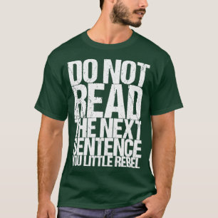 Lees de volgende zin niet door t-shirt