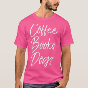 Leescitaat voor hondenmoeders Cute Coffee Books Ho T-shirt