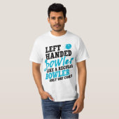 Left Handed Bowler Like a Regular Bowler Only Way T-shirt (Voorkant volledig)