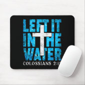 Left It In The Water Colossians 2 12 Christian Bap Muismat (Met muis)