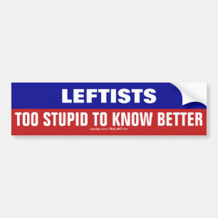 Leftisten zijn te dom om beter te weten bumpersticker