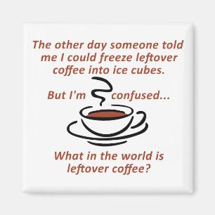Leftover Coffee Funny Fridge Magnet Magneet