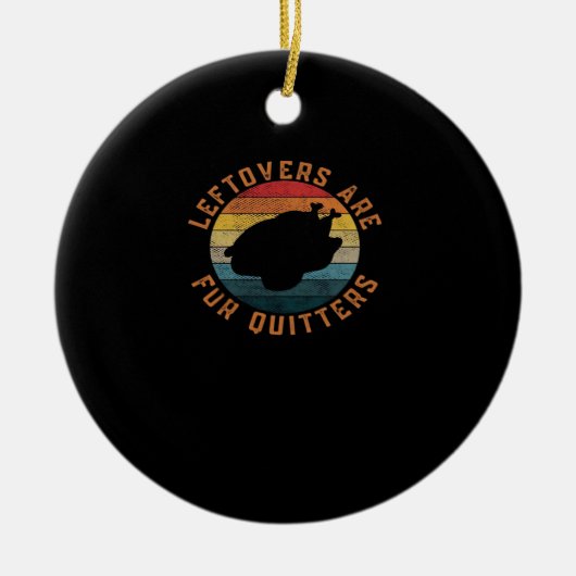 Leftovers Are For Quitters Classic Aesthetic Creat Keramisch Ornament (Voorkant)