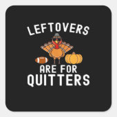 Leftovers Are For Quitters Funny Thanksgiving Day Vierkante Sticker (Voorkant)