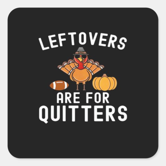 Leftovers Are For Quitters Funny Thanksgiving Day  Vierkante Sticker (Voorkant)