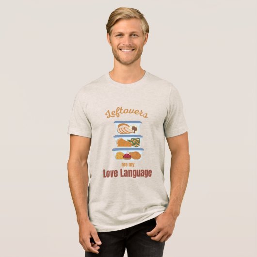 Leftovers Are My Love Language Funny Thanksgiving Tri-Blend Shirt (Voorkant volledig)