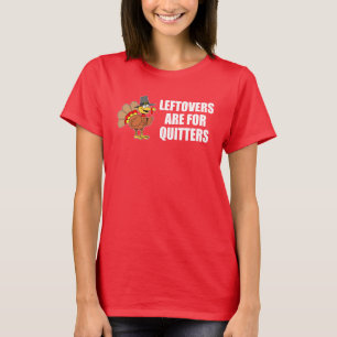 Leftovers zijn bedoeld voor Quitters Thanksgiving  T-shirt