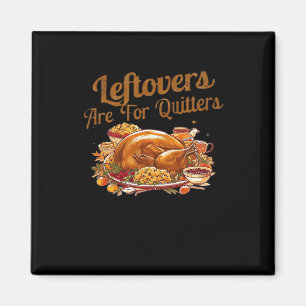 Leftovers zijn voor Quitters Funny Thanksgiving Da Magneet