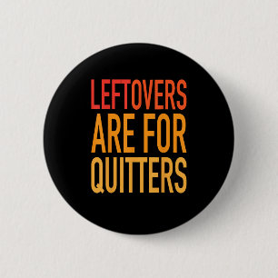 Leftovers zijn voor Quitters Funny Thanksgiving Fa Ronde Button 5,7 Cm