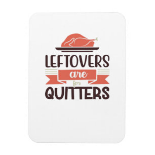 Leftovers zijn voor Quitters Funny Thanksgiving Qu Magneet