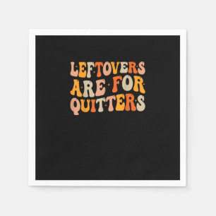 Leftovers zijn voor Quitters Funny Thanksgiving Tu Servet
