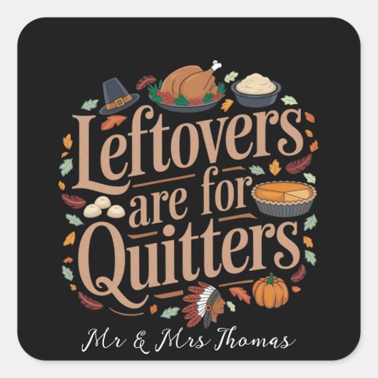 Leftovers zijn voor Quitters Funny Thanksgiving Vierkante Sticker (Voorkant)