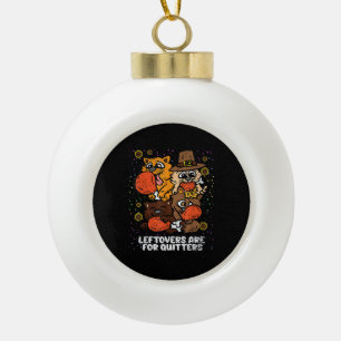 Leftovers zijn voor Quitters Thanksgiving Day Funn Keramische Bal Ornament