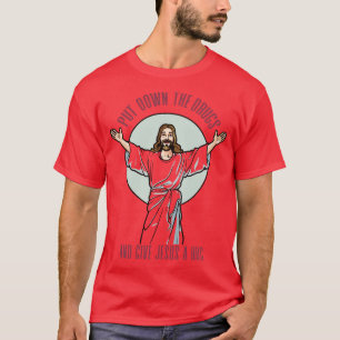 Leg de drugs neer en geef Jezus een knuffel T-shirt