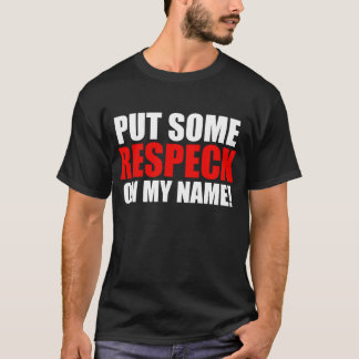 Leg wat respect op mijn naam t-shirt