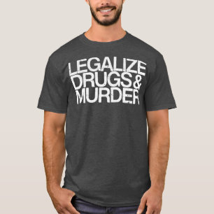 Legaliseer drugs en moord Humor Typografie Quote T-shirt