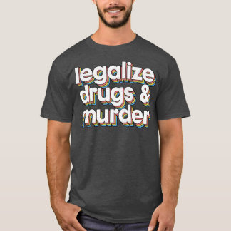 Legaliseer drugs en moord Humoristische Typografie T-shirt