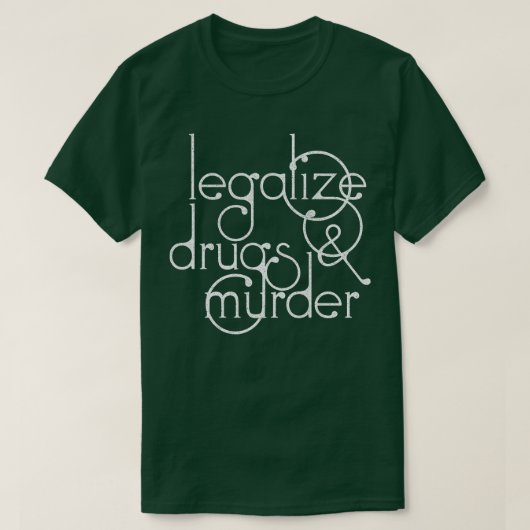 Legaliseer drugs en moord Humoristische Typografie T-shirt (Design voorkant)
