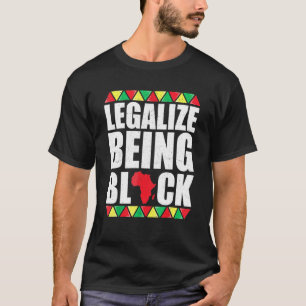 Legalize Being Black History Maand African America T-shirt