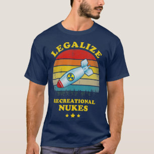 Legalize Recreational Nukes Funny  T-shirt