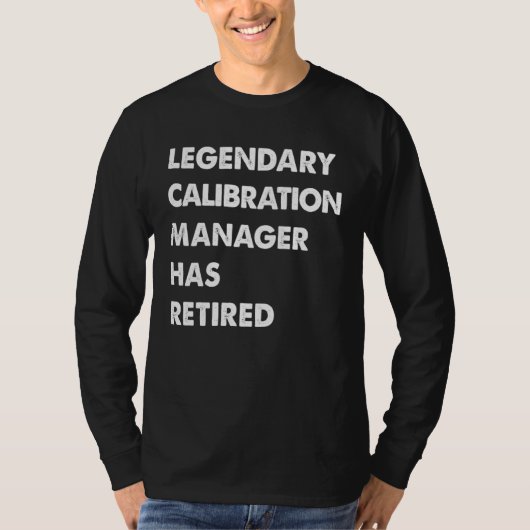 Legendary Calibration Manager Has Retired T-shirt (Voorkant)