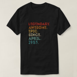 Legendary Geweldige epic sinds april 1953 T-shirt