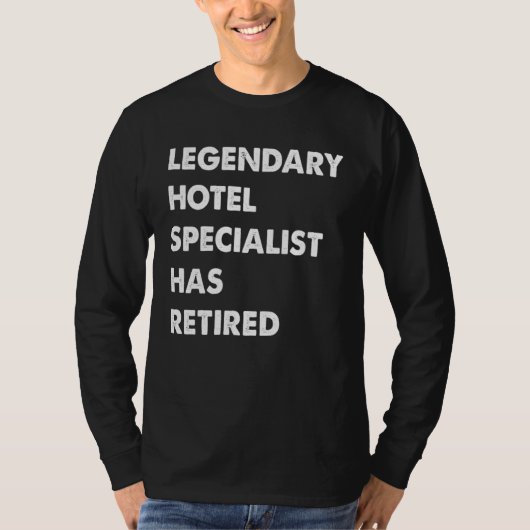 Legendary Hotel Specialist Has Retired T-shirt (Voorkant)