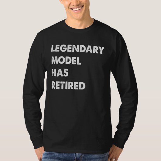 Legendary Model Has Retired T-shirt (Voorkant)