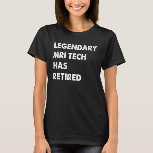 Legendary Mri Tech Has Retired T-shirt (Voorkant)