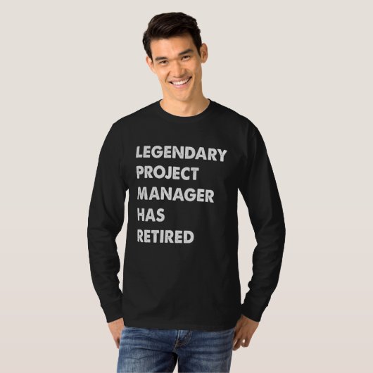 Legendary Project Manager Has Retired T-shirt (Voorkant volledig)
