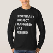 Legendary Project Manager Has Retired T-shirt (Voorkant)