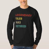 Legendary Tiler Has Retired T-shirt (Voorkant)