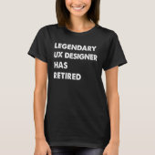 Legendary UX Designer Has Retired T-shirt (Voorkant)