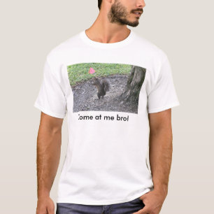 Légende de T-shirt d'écureuil : Venez à moi bro