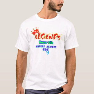 Legenden sterven nooit, Haters huilen altijd, T-sh T-shirt