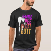 Lemme Pee in dat Butt T-shirt (Voorkant)